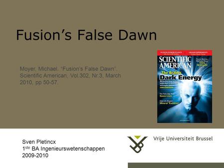 Fusion’s False Dawn 24-7-20141Herhaling titel van presentatie Sven Pletincx 1 ste BA Ingenieurswetenschappen 2009-2010 Moyer, Michael. “Fusion’s False.