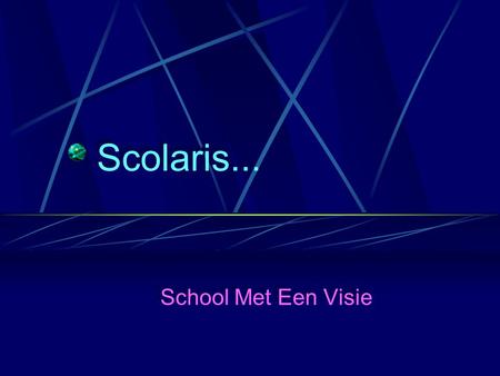 Scolaris... School Met Een Visie. Wij bieden: Verschillende richtingen In een aangenaam klimaat Met aandacht voor de noden van uw kind Individuele begeleiding.