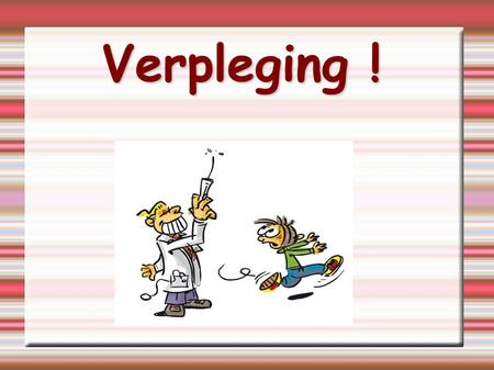 Verpleging !.
