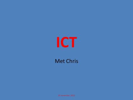 ICT Met Chris 20 november 2012. Omniwize 20 november 2012.