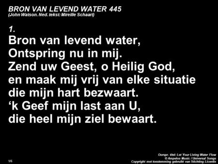 Copyright met toestemming gebruikt van Stichting Licentie Oorspr. titel: Let Your Living Water Flow © Ampelos Music / Universal Songs 1/6 BRON VAN LEVEND.