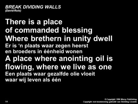 Copyright met toestemming gebruikt van Stichting Licentie © Copyright 1994 Mercy Publishing 1/4 BREAK DIVIDING WALLS (David Ruis) There is a place of commanded.