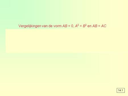 Vergelijkingen van de vorm AB = 0, A2 = B2 en AB = AC