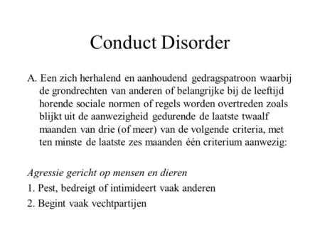 Conduct Disorder A. Een zich herhalend en aanhoudend gedragspatroon waarbij de grondrechten van anderen of belangrijke bij de leeftijd horende sociale.