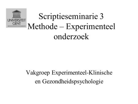 Scriptieseminarie 3 Methode – Experimenteel onderzoek