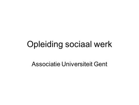 Opleiding sociaal werk Associatie Universiteit Gent.