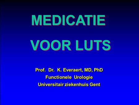 Prof. Dr. K. Everaert, MD, PhD Universitair ziekenhuis Gent