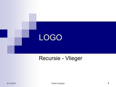 LOGO Recursie - Vlieger 6/12/2004 Dieter Verslype.