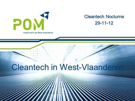 Cleantech in West-Vlaanderen Cleantech Nocturne 29-11-12 1.