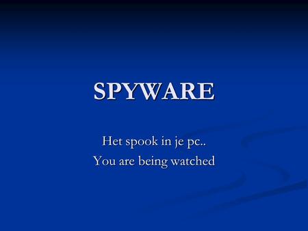SPYWARE Het spook in je pc.. You are being watched.