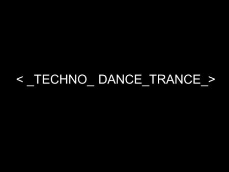 < _TECHNO_ DANCE_TRANCE_>