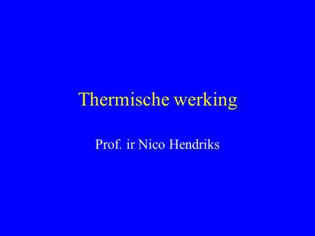 Thermische werking Prof. ir Nico Hendriks.