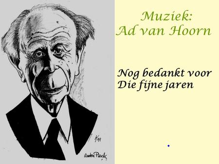 Muziek: Ad van Hoorn Nog bedankt voor Die fijne jaren .