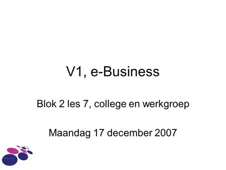 Blok 2 les 7, college en werkgroep Maandag 17 december 2007
