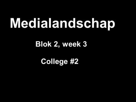 Medialandschap Blok 2, week 3 College #2.