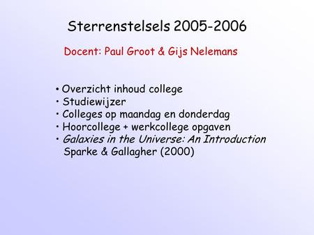 Sterrenstelsels Docent: Paul Groot & Gijs Nelemans
