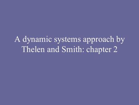 A dynamic systems approach by Thelen and Smith: chapter 2.