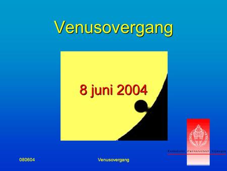 080604Venusovergang1 Venusovergang 8 juni 2004. 080604Venusovergang2 Venus en Aarde op een lijn.