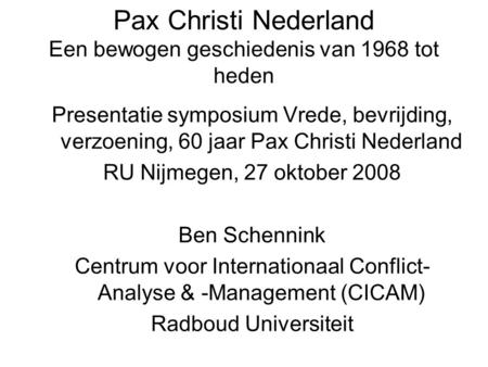 Pax Christi Nederland Een bewogen geschiedenis van 1968 tot heden Presentatie symposium Vrede, bevrijding, verzoening, 60 jaar Pax Christi Nederland RU.