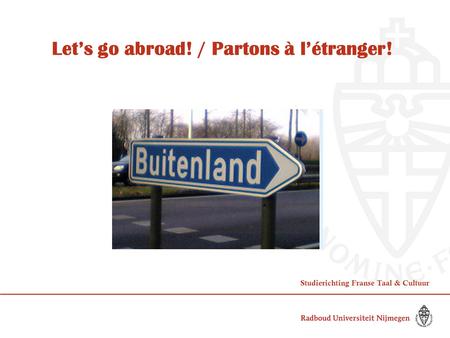 Let’s go abroad! / Partons à l’étranger! Studierichting Franse Taal & Cultuur.