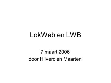 LokWeb en LWB 7 maart 2006 door Hilverd en Maarten.