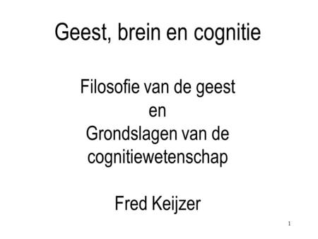 Geest, brein en cognitie Filosofie van de geest en Grondslagen van de cognitiewetenschap Fred Keijzer.