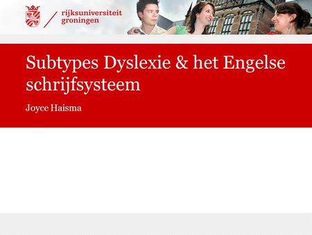 Subtypes Dyslexie & het Engelse schrijfsysteem Joyce Haisma.
