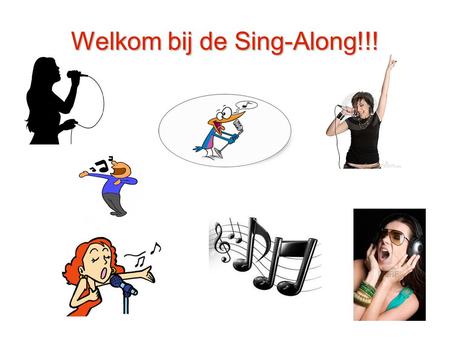 Welkom bij de Sing-Along!!! Welkom bij de Sing-Along!!!