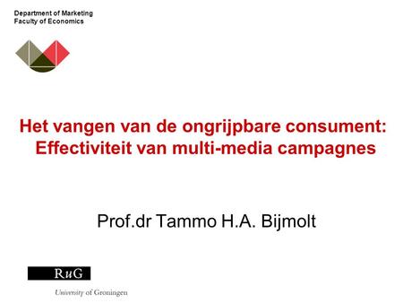 Department of Marketing Faculty of Economics Het vangen van de ongrijpbare consument: Effectiviteit van multi-media campagnes Prof.dr Tammo H.A. Bijmolt.