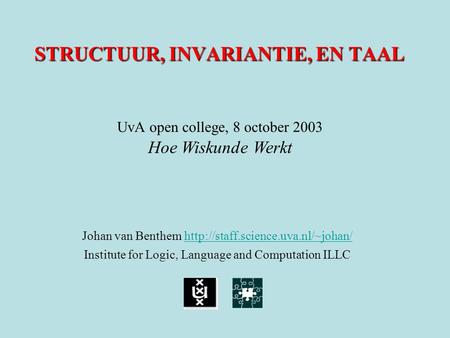 STRUCTUUR, INVARIANTIE, EN TAAL Johan van Benthem   Institute for Logic, Language.