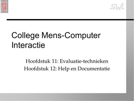 College Mens-Computer Interactie Hoofdstuk 11: Evaluatie-technieken Hoofdstuk 12: Help en Documentatie.