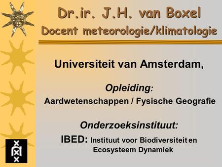 Dr.ir. J.H. van Boxel Docent meteorologie/klimatologie