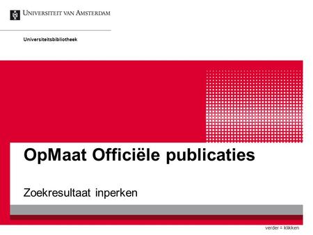OpMaat Officiële publicaties Zoekresultaat inperken Universiteitsbibliotheek verder = klikken.