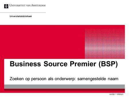 Business Source Premier (BSP) Zoeken op persoon als onderwerp: samengestelde naam Universiteitsbibliotheek verder = klikken.