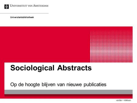Sociological Abstracts Op de hoogte blijven van nieuwe publicaties Universiteitsbibliotheek verder = klikken.