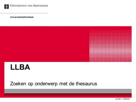 LLBA Universiteitsbibliotheek Zoeken op onderwerp met de thesaurus verder = klikken.