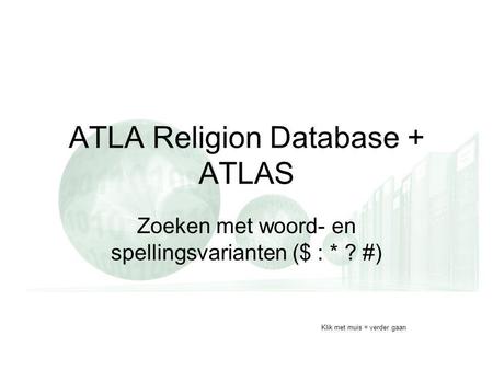 ATLA Religion Database + ATLAS Zoeken met woord- en spellingsvarianten ($ : * ? #) Klik met muis = verder gaan.