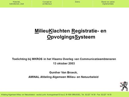 Afdeling Algemeen Milieu- en Natuurbeleid - sectie Lucht, Koningsstraat 93 bus 2, B-1000 BRUSSEL, Tel. 02-227 14 50 - Fax. 02-227 14 55 Toelichting bij.