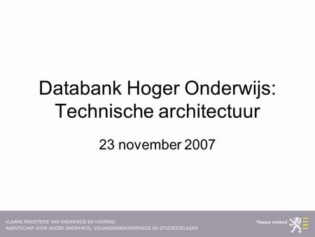 Databank Hoger Onderwijs: Technische architectuur 23 november 2007.