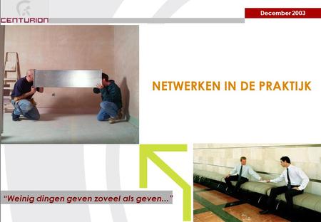 December 2003 NETWERKEN IN DE PRAKTIJK “Weinig dingen geven zoveel als geven...”