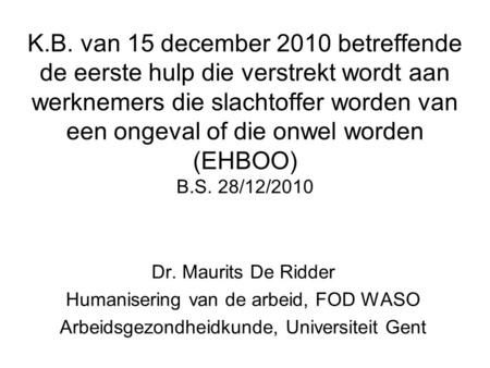 K.B. van 15 december 2010 betreffende de eerste hulp die verstrekt wordt aan werknemers die slachtoffer worden van een ongeval of die onwel worden (EHBOO)