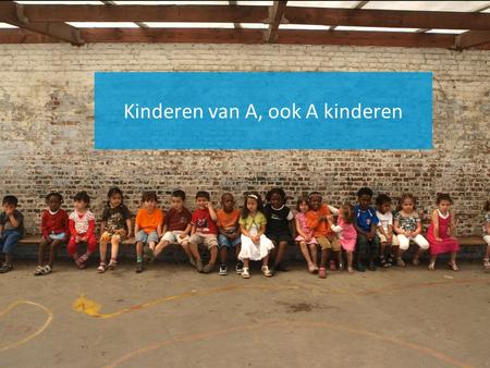 Kinderen van A, ook A kinderen. Antwerpen, kosmopolitische stad.