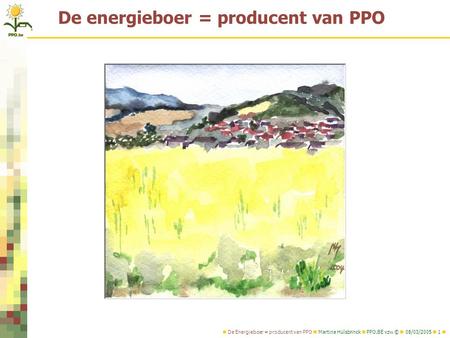 De Energieboer = producent van PPO Martina Hülsbrinck PPO.BE vzw © 08/03/2005 1 De energieboer = producent van PPO.
