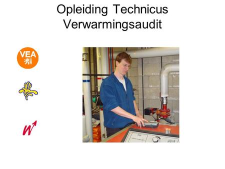 Opleiding Technicus Verwarmingsaudit. 26/07/2014Luc Brees, in opdracht van VEA2 Opleiding Technicus Verwarmingsaudit Handleiding voor de verplichte energiebeoordeling.