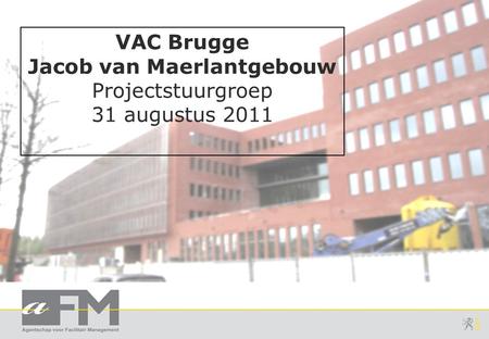 VAC Brugge Jacob van Maerlantgebouw Projectstuurgroep 31 augustus 2011.