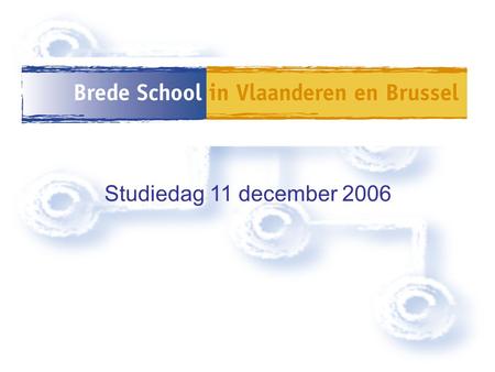 Studiedag 11 december 2006. Programma 13u00 Start studiedag Minister Frank Vandenbroucke Presentatie visietekst 13u45 Werkgroepen rond proefprojecten.