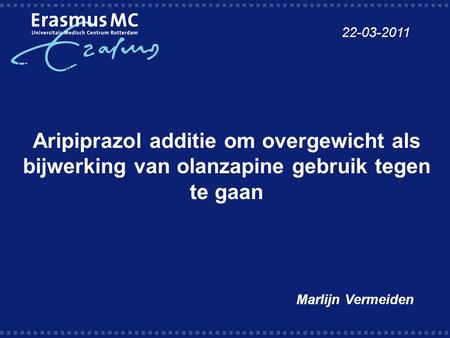 22-03-2011 Aripiprazol additie om overgewicht als bijwerking van olanzapine gebruik tegen te gaan Marlijn Vermeiden.