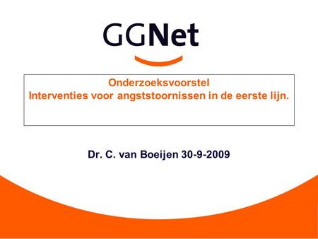 Onderzoeksvoorstel Interventies voor angststoornissen in de eerste lijn. Dr. C. van Boeijen 30-9-2009.