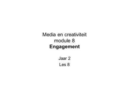 Media en creativiteit module 8 Engagement Jaar 2 Les 8.