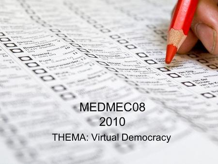 MEDMEC08 2010 THEMA: Virtual Democracy. Elske Revelman de Vries Mail: Aanwezig: wo/do.